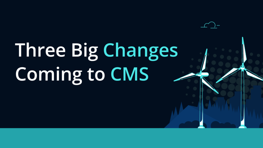 Climate Chronicles - Three Big Changes Coming to CMS