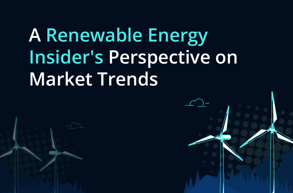 A Renewable Energy Investor’s Perspective on Market Trends