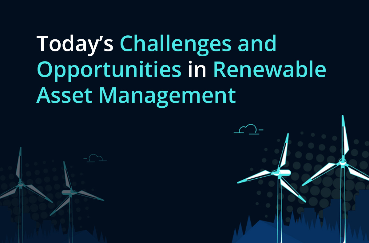 Today’s Challenges and Opportunities in Renewable Asset Management