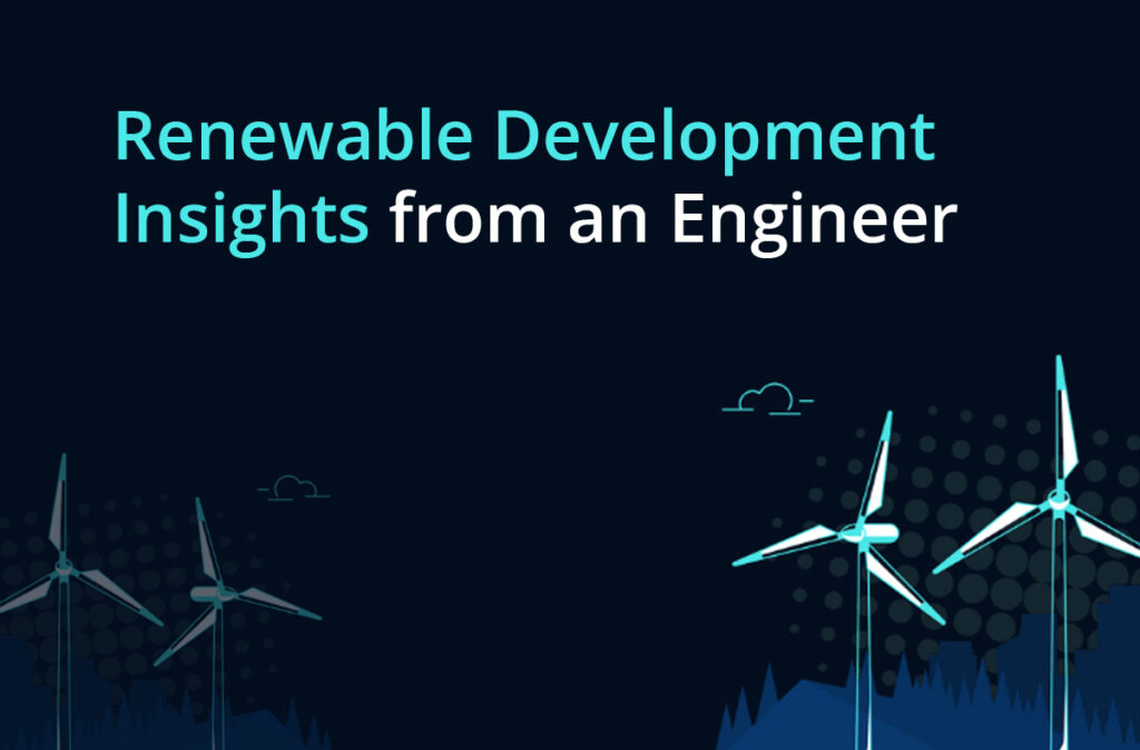 Renewable Development Insights from a Project Engineer