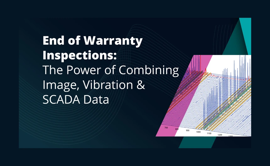 End-of-Warranty Inspections: The Power of Combining Image, Vibration & SCADA Data