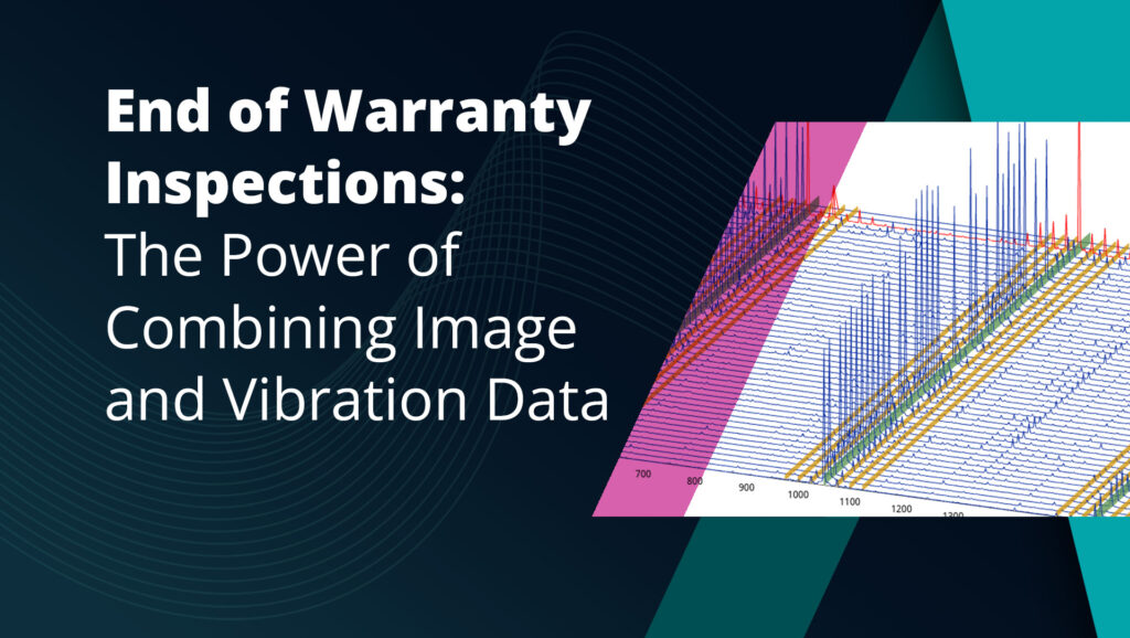 End of Warranty Inspections: The Power of Combining Image and Vibration Data