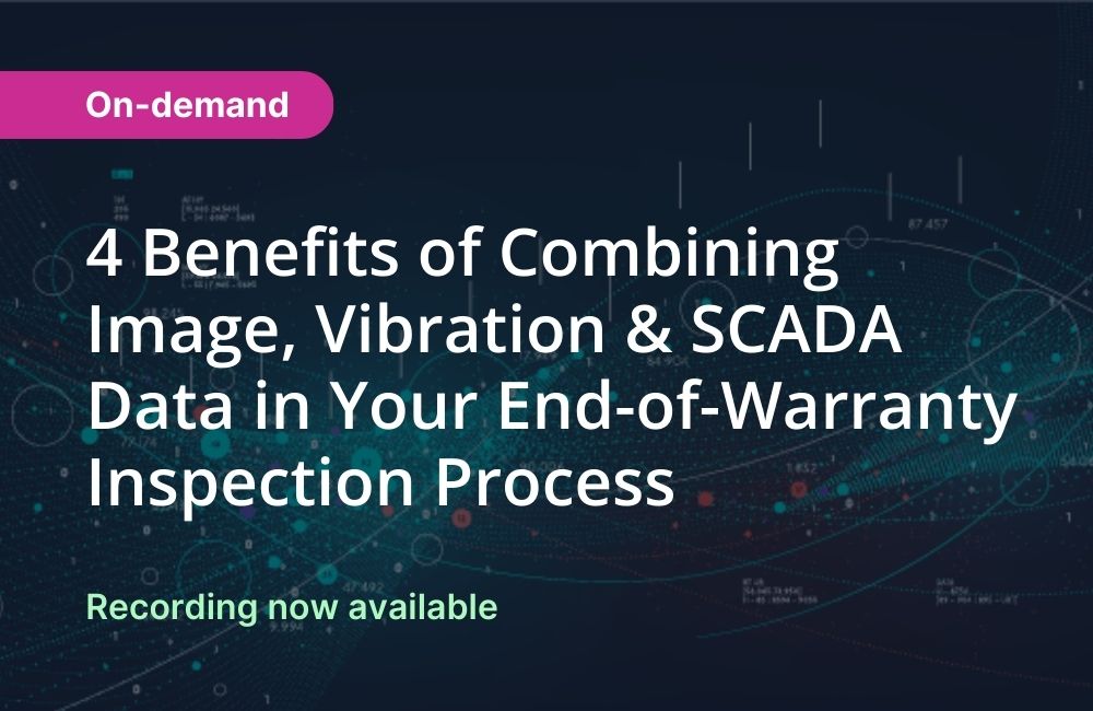 4 Benefits of Combining Image, Vibration & SCADA Data in Your End-of-Warranty Inspection Process Webinar
