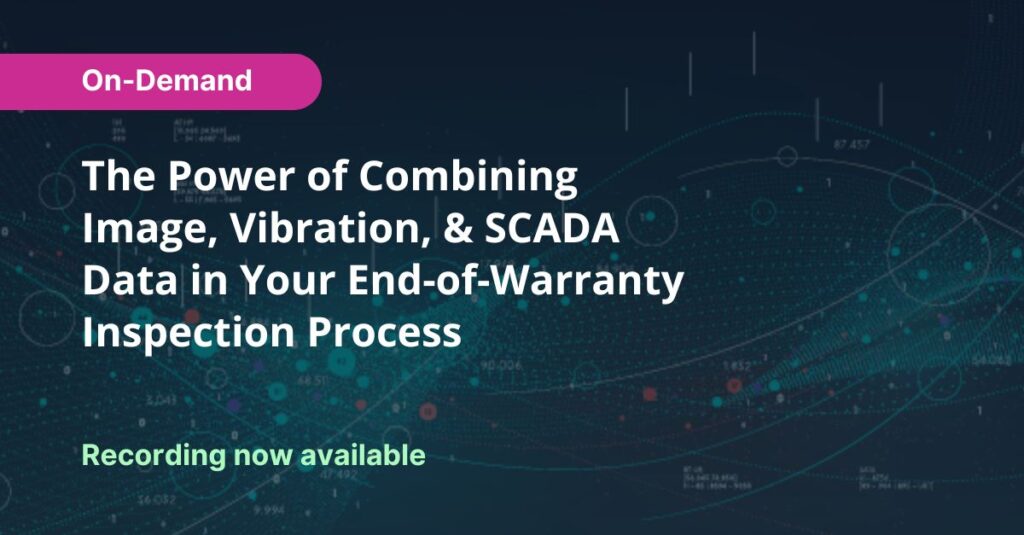 The Power of Combining Image, Vibration, & SCADA Data in Your End-of-Warranty Inspection Process
