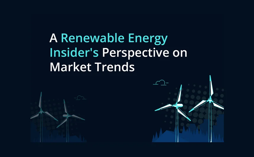 A Renewable Energy Investor’s Perspective on Market Trends