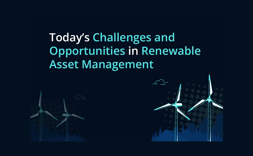 Today’s Challenges and Opportunities in Renewable Asset Management