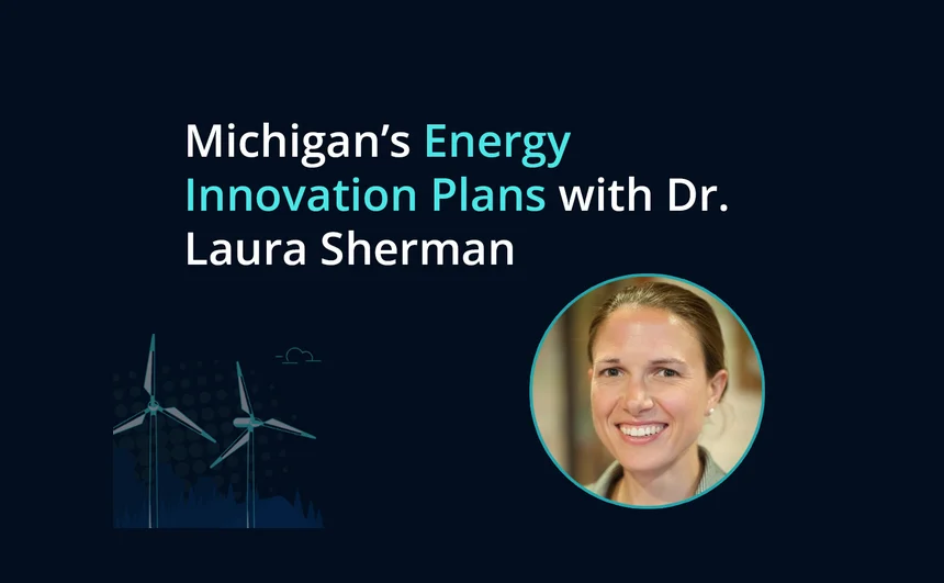 Michigan’s Energy Innovation Plans with Dr. Laura Sherman
