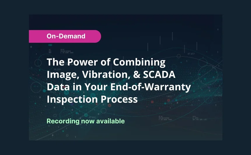 The Power of Combining Image, Vibration, & SCADA Data in Your End-of-Warranty Inspection Process